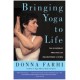 Bringing Yoga to Life : The Everyday Practice of Enlightened Living Reprint Edition (Paperback) byDonna Farhi